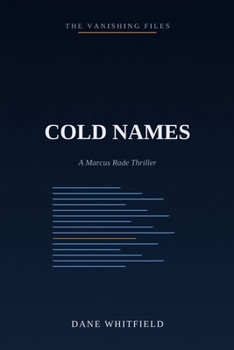 Cold Names: A Marcus Rade Thriller, Book 2 (The Vanishing Files)