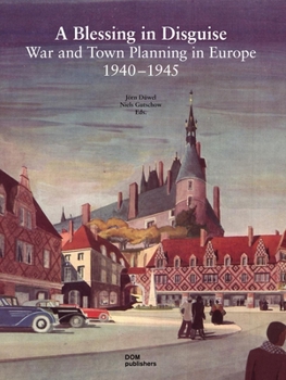 A Blessing in Disguise: War and Town Planning in Europe 1940-1945