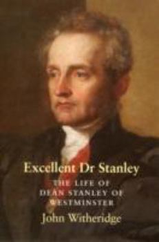 Hardcover Excellent Dr Stanley: the Life of Dean Stanley of Westminste Book