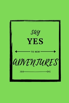 Say yes to new adventures. Notebook Gift: Lined Notebook / Journal Gift, 120 Pages, 6x9, Soft Cover, Matte Finish