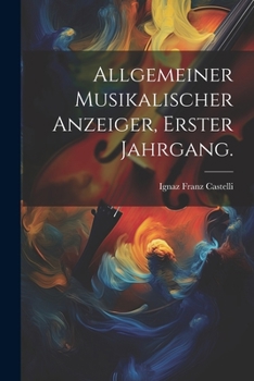 Paperback Allgemeiner Musikalischer Anzeiger, Erster Jahrgang. [German] Book