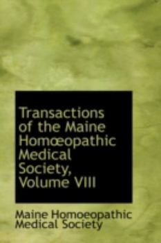 Paperback Transactions of the Maine Hom Opathic Medical Society, Volume VIII Book