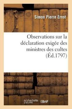 Paperback Observations Sur La Déclaration Exigée Des Ministres Des Cultes, En Vertu de la Loi: Du 7 Vendémiaire an IV [French] Book