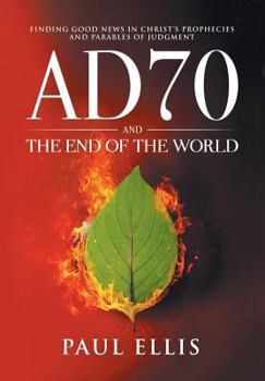 Paperback AD70 and the End of the World: Finding Good News in Christ's Prophecies and Parables of Judgment Book