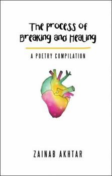 Paperback The Process of Breaking and Healing: A Poetry Compilation Book