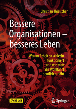 Paperback Bessere Organisationen - Besseres Leben: Warum Arbeit So Schlecht Funktioniert Und Wie Man Die Wohlfahrt Deutlich Erhöht [German] Book