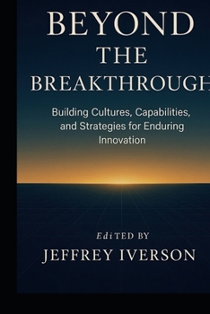 Paperback Beyond the Breakthrough: Building Cultures, Capabilities, and Strategies for Enduring Innovation Book
