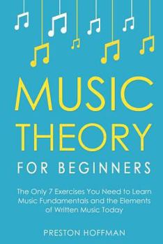 Paperback Music Theory for Beginners: The Only 7 Exercises You Need to Learn Music Fundamentals and the Elements of Written Music Today Book