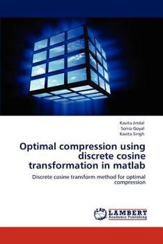 Paperback Optimal compression using discrete cosine transformation in matlab Book