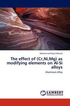 Paperback The Effect of (Cr, Ni, MG) as Modifying Elements on Al-Si Alloys Book