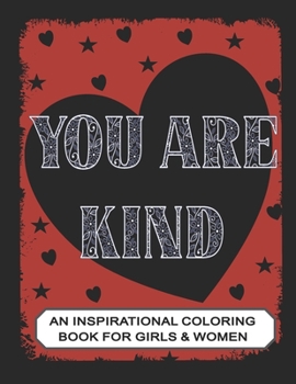 Paperback You are Kind: An Inspirational Coloring Book for Girls & Women: Positive Affirmations to Present your Mom, Girl friend or Teens Book