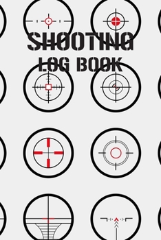 Shooting Log Book: Shooting Record Book | Shot Recording with Target Diagrams |  Shooters Range Data Journal Notebook | Sport Organizer Book | ... Gun Handgun and Rifle Diary | Activity