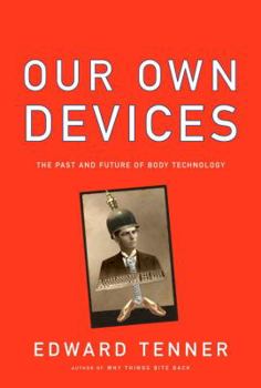 Hardcover Our Own Devices: The Past and Future of Body Technology Book