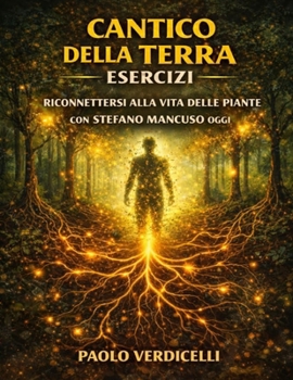 Cantico della terra Esercizi:: Riconnettersi alla vita delle piante con Stefano Mancuso oggi (Italian Edition)