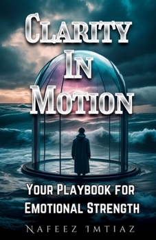 Paperback Clarity in Motion: Your Playbook for Emotional Strength Book