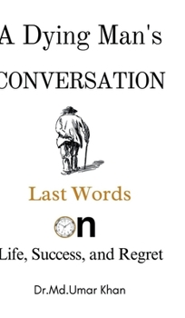 A Dying Man's Conversation: Last Words on Life, Success, and Regret