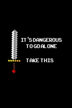 It's Dangerous To Go Alone Take This: Hangman Puzzles | Mini Game | Clever Kids | 110 Lined Pages | 6 X 9 In | 15.24 X 22.86 Cm | Single Player | Funny Great Gift