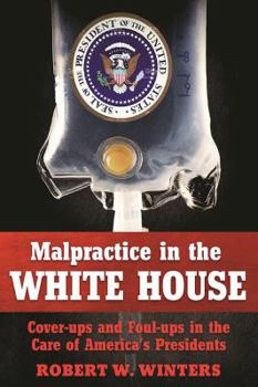 Paperback Incompetence, Malpractice, and Cover-Up: Shocking and Unusual Tales of Presidential Doctors Book