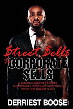 Paperback $treet $ell$ to Corporate $ells: A Business Guide for the Streets is exceedingly more than your typical step-by-step business guide. Book