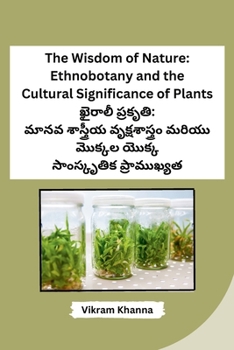 Paperback The Wisdom of Nature: Ethnobotany and the Cultural Significance of Plants [Telugu] Book