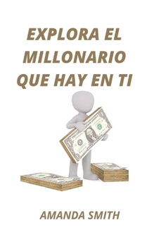 Paperback Explora El Millonario Que Hay En Ti [Spanish] Book