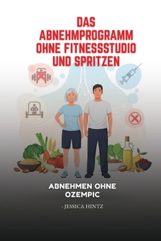 Das Abnehmprogramm ohne Fitnessstudio und Spritzen: Abnehmen ohne Ozempic (German Edition)