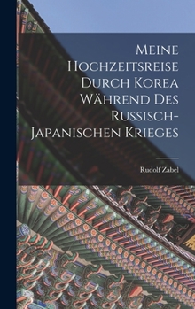 Hardcover Meine Hochzeitsreise durch Korea Während des Russisch-japanischen Krieges [German] Book
