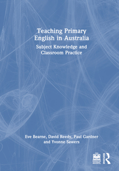 Hardcover Teaching Primary English in Australia: Subject Knowledge and Classroom Practice Book