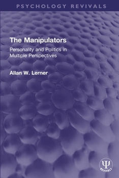 Paperback The Manipulators: Personality and Politics in Multiple Perspectives Book