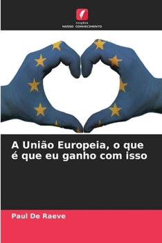 A União Europeia, o que é que eu ganho com isso (Portuguese Edition)