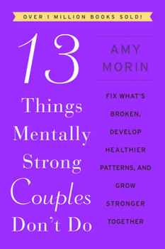 Paperback 13 Things Mentally Strong Couples Don't Do: Fix What's Broken, Develop Healthier Patterns, and Grow Stronger Together Book