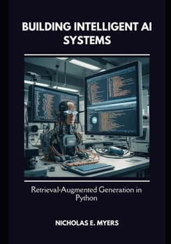 Paperback Building Intelligent AI Systems: Retrieval-Augmented Generation in Python Book