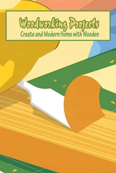 Paperback Woodworking Projects: Create and Modern Home with Wooden: Woodworking Projects For Your House Book