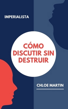Cómo Discutir sin Destruir (Emotional Help) (Spanish Edition)