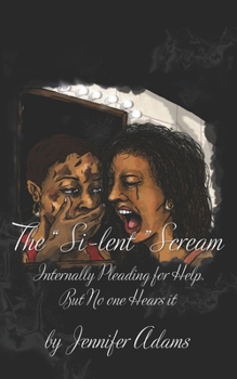 Paperback The Si-lent Scream: Internally Pleading for Help. But No one Hears it Book