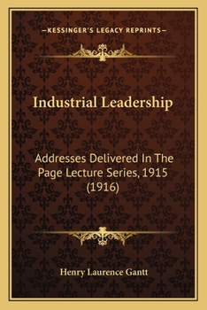 Paperback Industrial Leadership: Addresses Delivered In The Page Lecture Series, 1915 (1916) Book