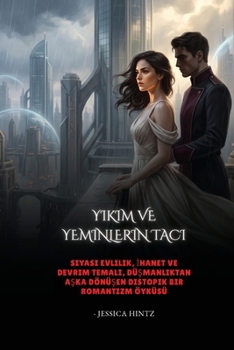 Yıkım ve Yeminlerin Tacı: Siyasi Evlilik, İhanet ve Devrim Temalı, Düşmanlıktan Aşka Dönüşen Distopik Bir