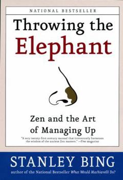 Paperback Throwing the Elephant: Zen and the Art of Managing Up Book