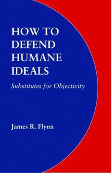How to Defend Humane Ideals: Substitutes for Objectivity