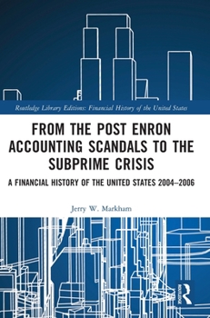 Hardcover From the Post Enron Accounting Scandals to the Subprime Crisis: A Financial History of the United States 2004-2006 Book