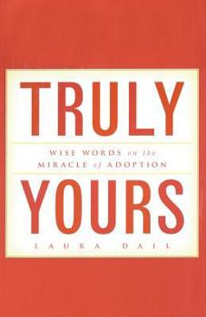 Paperback Truly Yours: Wise Words on the Miracle of Adoption Book