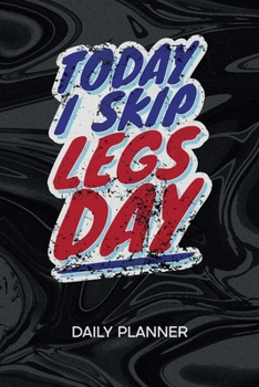 DAILY PLANNER WEEKLY CALENDAR: Fitness Lover Organizer Undated - Blank 52 Weeks Monday to Sunday -120 Pages- Leg Training Notebook Journal Funny ... List for Fitness Athlete & Personal Trainer