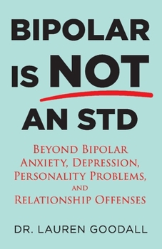 Paperback Bipolar Is Not an Std: Beyond Bipolar, Anxiety, Depression, Personality Problems, and Relationship Offenses Book