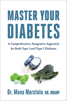 Paperback Master Your Diabetes: A Comprehensive, Integrative Approach for Both Type 1 and Type 2 Diabetes Book