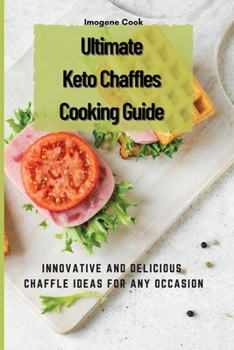 Paperback Ultimate Keto Chaffles Cooking Guide: Innovative and Delicious Chaffle Ideas for Any Occasion Book