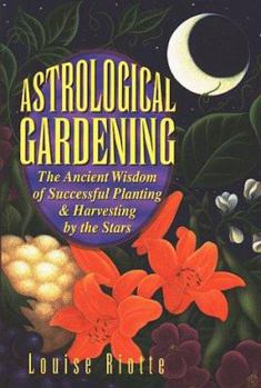 Paperback Astrological Gardening: The Ancient Wisdom of Successful Planting & Harvesting by the Stars Book