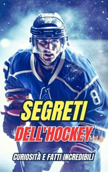 Segreti dell'Hockey : Curiosità e fatti incredibili (Italian Edition)