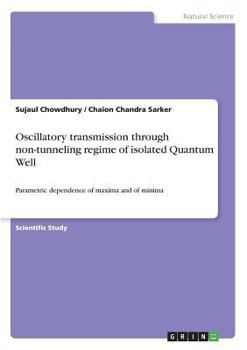 Paperback Oscillatory transmission through non-tunneling regime of isolated Quantum Well: Parametric dependence of maxima and of minima Book