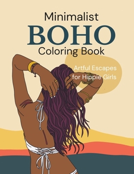 Minimalist BOHO Coloring Book: Artful Escapes for Hippie Girls: boho style and nature-inspired designs. From enchanting mushrooms and twinkling stars ... relief/teen&adult (Boho relax coloring books)