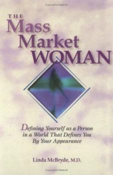 Hardcover The Mass Market Woman: Defining Yourself as a Person in a World That Defines You by Your Appearance Book